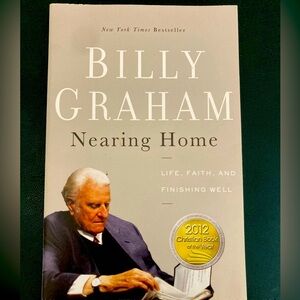 Nearing Home: Life, Faith, and Finishing Well by Graham, Billy